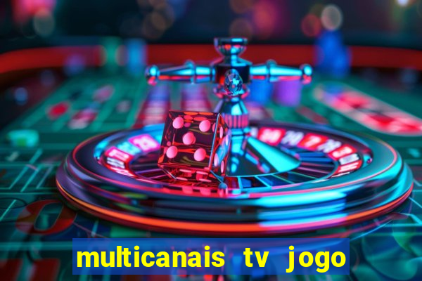 multicanais tv jogo ao vivo